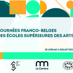 Troisième édition des journées franco-belges des écoles supérieures des arts du 30 juin au 2 juillet 2022 à Liège, Bruxelles et Gand